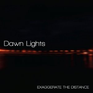 Dawn Lights - Exaggerate the Distance (2013)