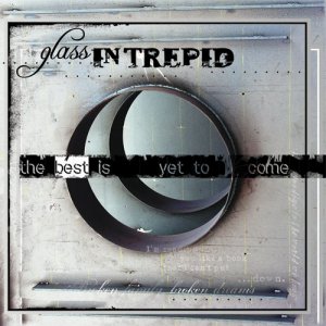 Glass Intrepid - The Best Is Yet To Come [EP] (2006)