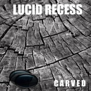Lucid Recess - Carved [EP] (2008)