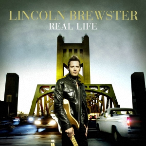 Lincoln Brewster  Real Life (2010)