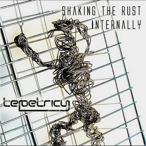 Tepetricy - Shaking The Rust Internally [EP] (2007)