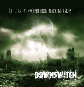 Downswitch - Let Clarity Descend from Blackened Skies (2010)