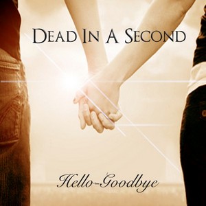 Dead In A Second - Hello Goodbye [Single] (2012)