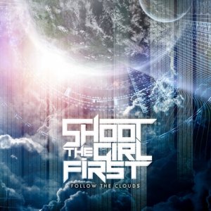 Shoot the Girl First  Follow the Clouds (2013)