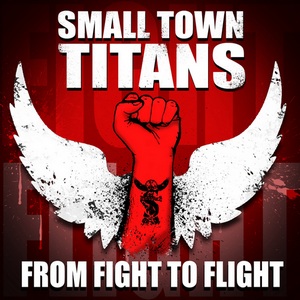 Small Town Titans - From Fight to Flight (2013)