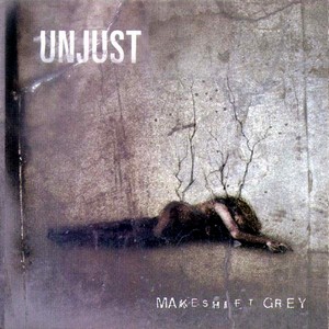 Unjust - Makeshift Grey (2001)