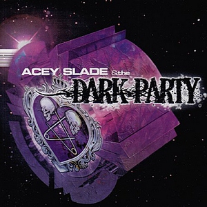 Acey Slade And The Dark Party - Acey Slade And The Dark Party(2010)