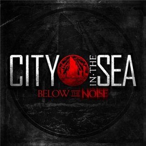 City in the Sea - Below the Noise (2013)
