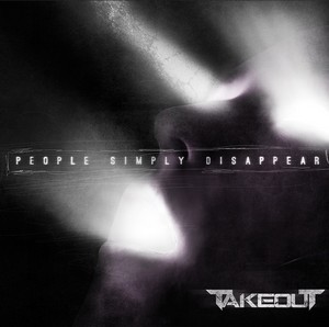 Takeout - People Simply Disappear (2013)