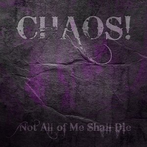 Chaos! - Not All Of Me Shall Die (2013)