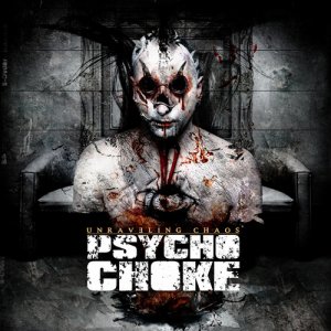 Psycho Choke - Unraveling Chaos (Bonus Track Version) (2013)