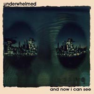 Underwhelmed - And Now I Can See (2000)