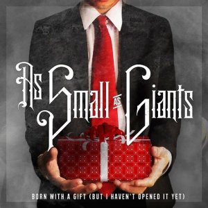 As Small As Giants  I Was Born With A Gift (But I Havent Opened It Yet) (2013)