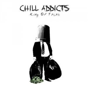 Chill Addicts - King of Trash (2014)